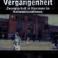 Geister der Vergangenheit – KZ und Zwangsarbeit in Hannover/Limmer 1944/45