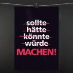 sollte, hätte, könnte, würde, ... MACHEN!