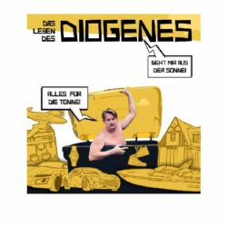 Theater: "Das Leben des Diogenes" oder "Geht mir aus der Sonne!"