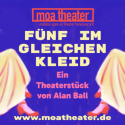 Das moa theater präsentiert das Stück „Fünf im gleichen Kleid“ im Ihme-Zentrum